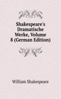 Shakespeare's Dramatische Werke, Volume 8 (German Edition)