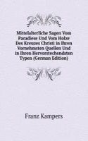 Mittelalterliche Sagen Vom Paradiese Und Vom Holze Des Kreuzes Christi in Ihren Vornehmsten Quellen Und in Ihren Hervorstechendsten Typen (German Edition)