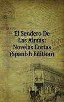 El Sendero De Las Almas: Novelas Cortas (Spanish Edition)