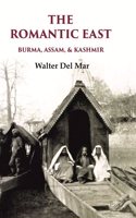The Romantic East Burma, Assam, & Kashmir
