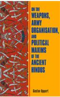 On the Weapons, Army Organisation and Political Maxims of the Ancient Hindus