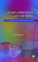 Women, Democracy and the Media - An Analysis of Current Trends in Assam