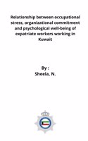 Relationship between occupational stress, organizational commitment and psychological well-being of expatriate workers working in Kuwait