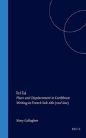 Ici-La: Place and Displacement in Caribbean Writing in French: 62 (Cross/Cultures)