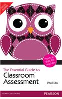 The Essential Guide to Classroom Assessment: Practical Skills for Teachers