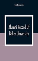 Alumni Record Of Baker University: Including An Account Of The Principal Events In The First Twenty-Five Years Of The History Of The College, With A Roster Of The Trustees And The Fac