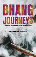 Bhang Journeys : Stories, Histories, Trips and Travels