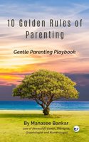 10 Golden Rules of Parenting: Gentle Parenting Playbook