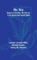 Mr. Wu; Based on the Play 