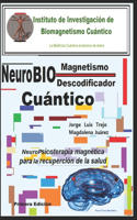 NeuroBiomagnetismo Cuántico Descodificador de Bloqueos mentales: NeuroPsicoterapia magnética para la recuperación de la salud