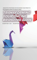 Transforming Your Online Branding Game: Innovative Strategies for Maximizing Your Impact in the Dynamic World of Social Media