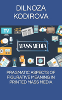 Pragmatic Aspects of Figurative Meaning in Printed Mass Media