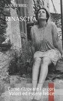 Rinascita: Come ritrovare i propri Valori ed essere felice