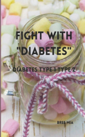 FIGHT with "DIABETES": Diabetes Type 1 Type 2