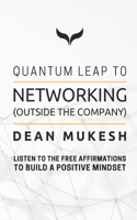 Quantum Leap to Networking (Outside the Company)