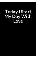 Today I Start My Day With Love