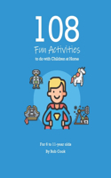 108 Fun Activities to do with Children at Home