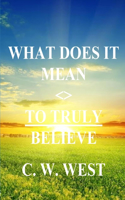 What Does It Mean to Truly Believe