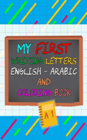 My First Writing Letters English - Arabic And Coloring Book: Write Workbook Arabic English Letters: Practice for Kids with Pen Control, Line Tracing, Letters, (Kids coloring books) Paperback Size ( 8.5 * 11)