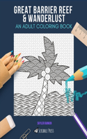 Great Barrier Reef & Wanderlust: AN ADULT COLORING BOOK: An Awesome Coloring Book For Adults