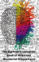 The Big Print Cryptogram Book of Weird and Wonderful Science Facts