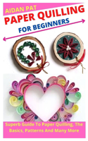 Paper Quilling for Beginners