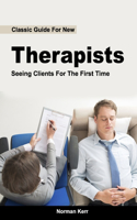 Classic Guide For New Therapists Seeing Clients For The First Time