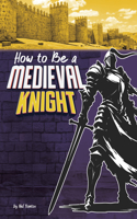 How to Be a Medieval Knight