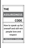 Assuredness Code: How to speak up for oneself and still win people love and respect