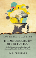 The Autobiography of the I or Ego