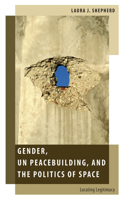 Gender, Un Peacebuilding, and the Politics of Space