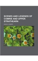 Scenes and Legends of Comrie and Upper Strathearn