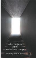 Walter Benjamin and the Aesthetics of Change