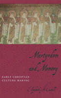 Martyrdom and Memory: Early Christian Culture Making(Gender, Theory, and Religion)