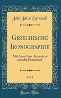 Griechische Ikonographie, Vol. 1: Mit Ausschluss Alexanders und der Diadochen (Classic Reprint)