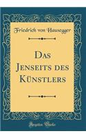 Das Jenseits Des KÃ¼nstlers (Classic Reprint)