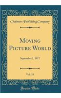 Moving Picture World, Vol. 33: September 1, 1917 (Classic Reprint)