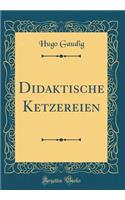Didaktische Ketzereien (Classic Reprint)