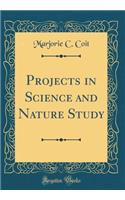 Projects in Science and Nature Study (Classic Reprint)