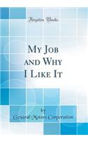 My Job and Why I Like It (Classic Reprint)