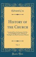 History of the Church, Vol. 3: Translated from the German of the Rev. J. J. Ig; DÃ¶llinger, D.D., Professor of Theology in the Royal University of Munich (Classic Reprint)