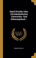 Hand-Postille; Oder, Christkatholisches Unterrichts- Und Erbauungsbuch ...
