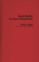 Serial Murder: An Elusive Phenomenon