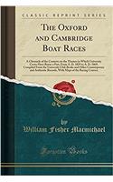 The Oxford and Cambridge Boat Races: A Chronicle of the Contests on the Thames in Which University Crews Have Borne a Part, from A. D. 1829 to A. D. 1869, Compiled from the University Club Books and Other Contemporary and Authentic Records, with Ma: A Chronicle of the Contests on the Thames in Which University Crews Have Borne a Part, from A. D. 1829 to A. D. 1869, Compiled from the University C