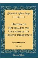 History of Materialism and Criticism of Its Present Importance, Vol. 2 of 3 (Classic Reprint)