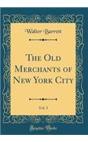 The Old Merchants of New York City, Vol. 3 (Classic Reprint)