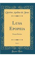 Lusa Epopeia, Vol. 1: Poema Heróico (Classic Reprint)