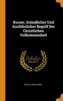 Kurzer, Gründlicher Und Ausführlicher Begriff Der Christlichen Volkommenheit