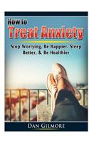 How to Treat Anxiety