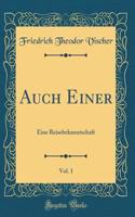 Auch Einer, Vol. 1: Eine Reisebekanntschaft (Classic Reprint)